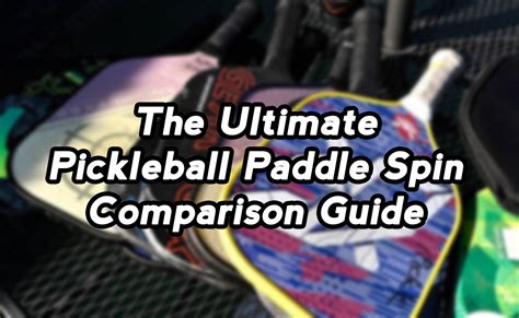 best pickleball paddle for spin 2023|pickleball paddle spin rate chart.